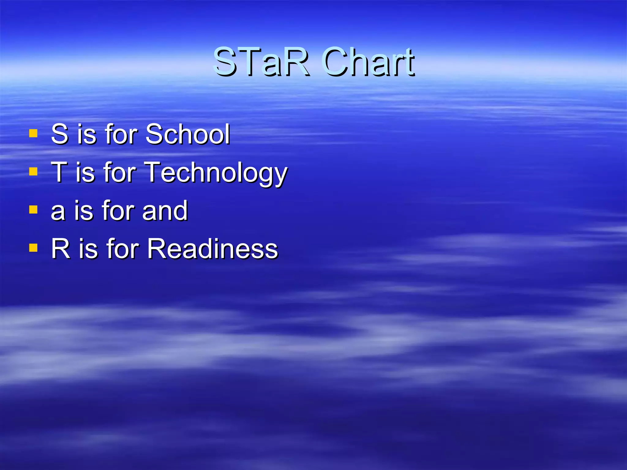 STaR Chart S is for School T is for Technology a is for and R is for Readiness 