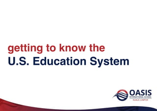 getting to know the
U.S. Education System
 