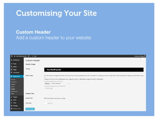 Custom Header
Add a custom header to your website
Customising Your Site
 