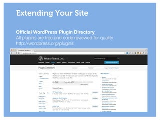 Official WordPress Plugin Directory
All plugins are free and code reviewed for quality
http://wordpress.org/plugins
Extending Your Site
 