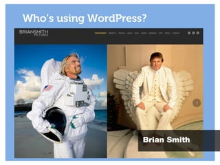Who’s using WordPress?
Brian Smith
 