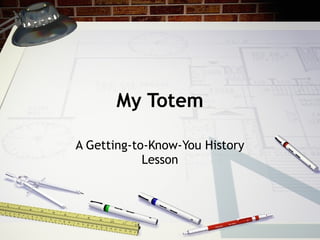 My Totem

A Getting-to-Know-You History
            Lesson
 