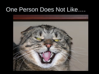 One Person Does Not Like….
 