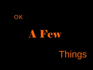 OK


     A Few
         Things
 