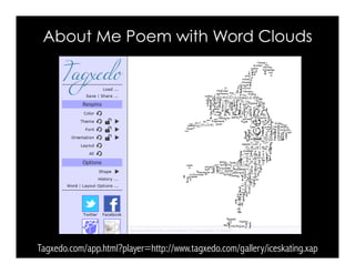 Tagxedo.com/app.html?player=http://www.tagxedo.com/gallery/iceskating.xap
About Me Poem with Word Clouds
 