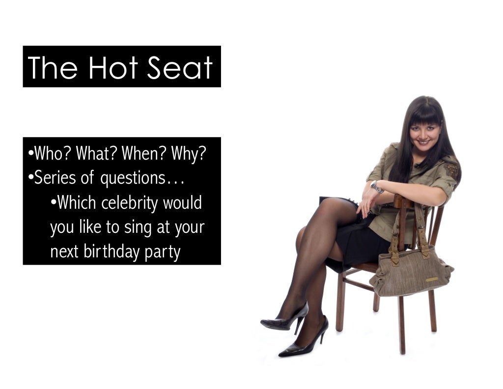 The Hot Seat • Who? What?