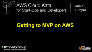 Kuala
Lumpur

Getting to MVP on AWS

AWS Cloud Kata for Start-Ups and Developers

 