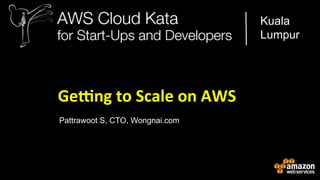 Kuala
Lumpur

Ge#ng	
  to	
  Scale	
  on	
  AWS	
  
Pattrawoot S, CTO, Wongnai.com

 