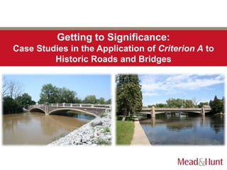 Getting to Significance:
Case Studies in the Application of Criterion A to
         Historic Roads and Bridges
 