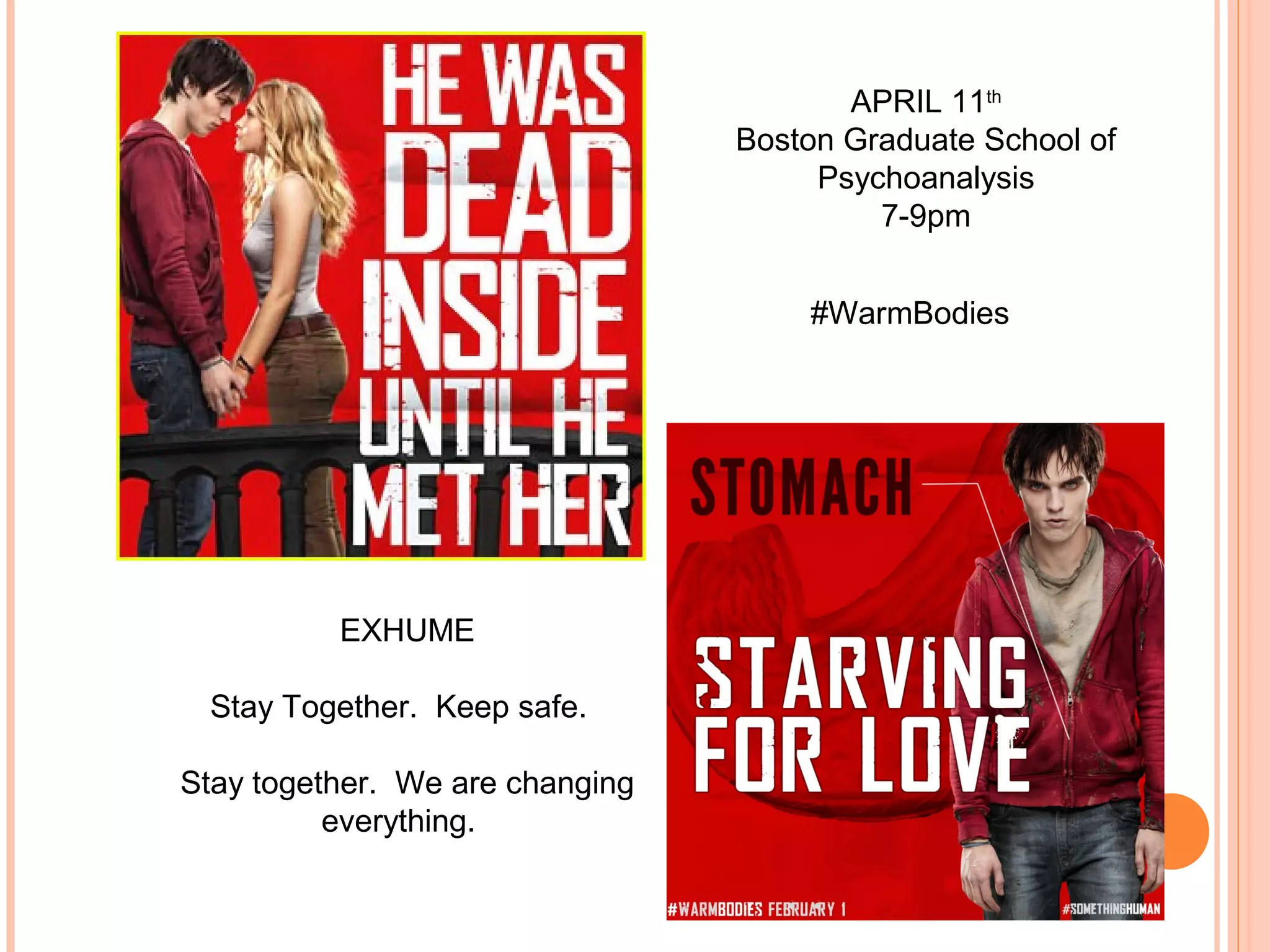 IS THERE
HOPE?
EXHUME
Stay Together. Keep safe.
Stay together. We are changing
everything.
APRIL 11th
Boston Graduate School of
Psychoanalysis
7-9pm
#WarmBodies
 