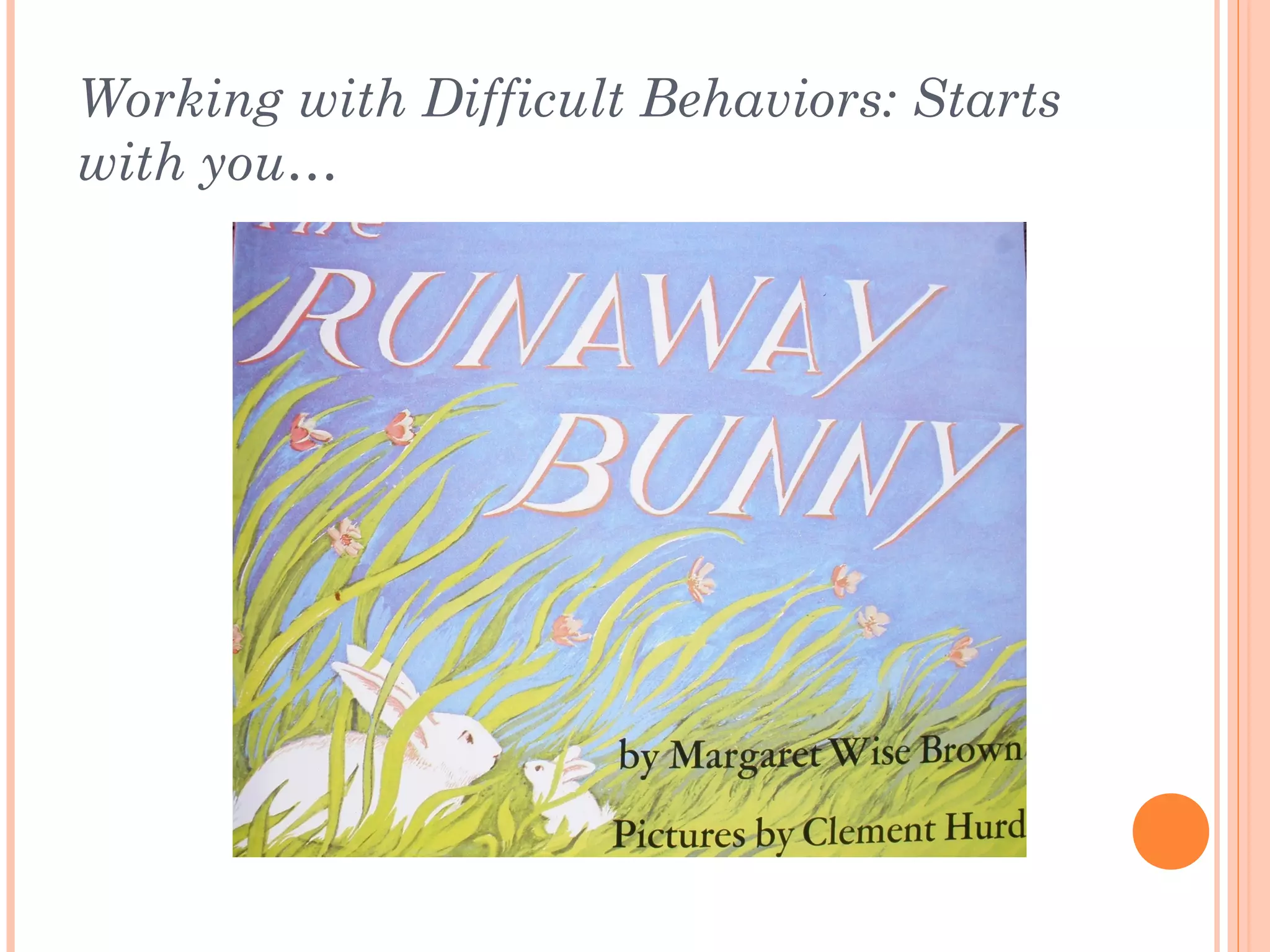 Working with Difficult Behaviors: Starts
with you…
 