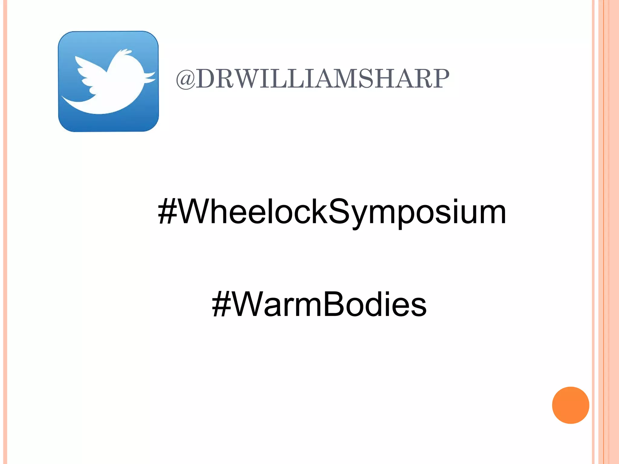 @DRWILLIAMSHARP
#WheelockSymposium
#WarmBodies
 