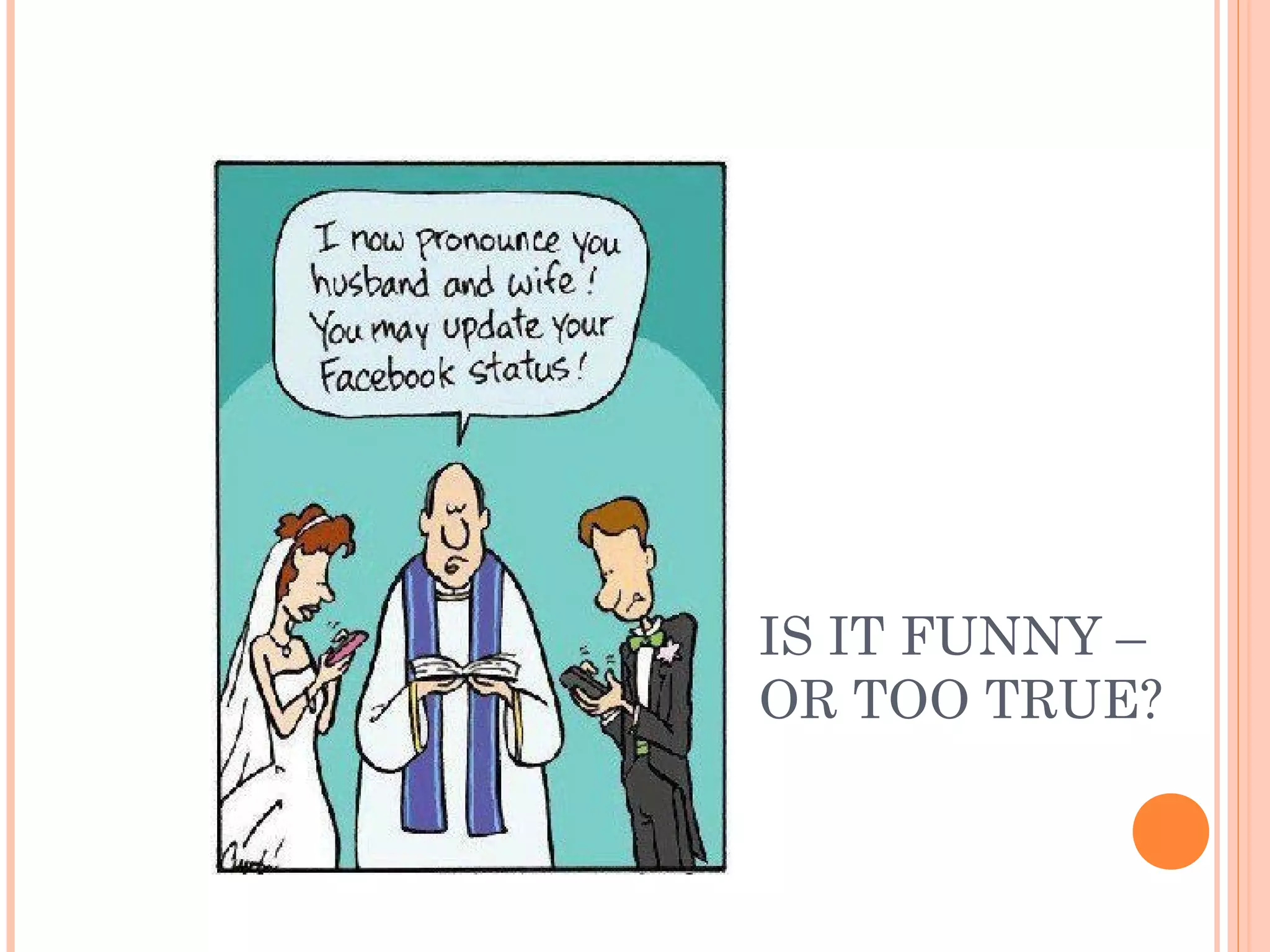 IS IT FUNNY –
OR TOO TRUE?
 