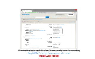 Firefox/Android and Firefox OS currently lack this setting
Bug 852247 - [a11y] Force over-ride zoom
[RESOLVED FIXED]
 