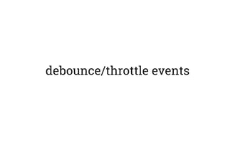 debounce/throttle events
 