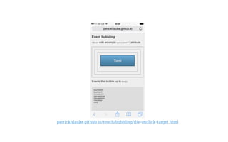 patrickhlauke.github.io/touch/bubbling/div-onclick-target.html
 