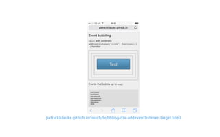 patrickhlauke.github.io/touch/bubbling/div-addeventlistener-target.html
 