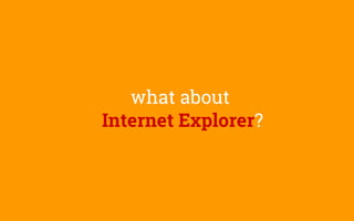 what about
Internet Explorer?
 