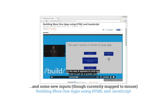...and some new inputs (though currently mapped to mouse)
Building Xbox One Apps using HTML and JavaScript
 