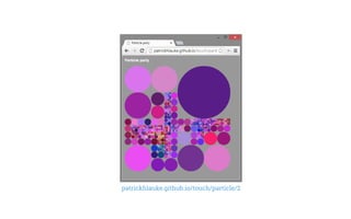 patrickhlauke.github.io/touch/particle/2
 
