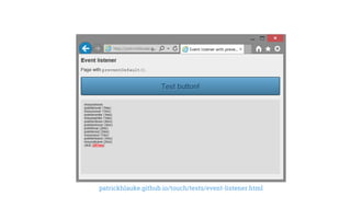 patrickhlauke.github.io/touch/tests/event-listener.html
 