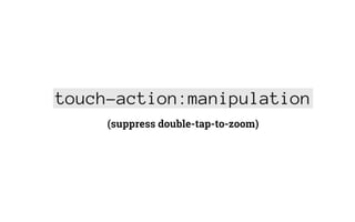 touch-action:manipulation
(suppress double-tap-to-zoom)
 