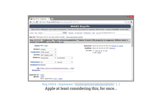 Bug 133114 - Implement " touch-action:manipulation " [...]
Apple at least considering this, for once...
 