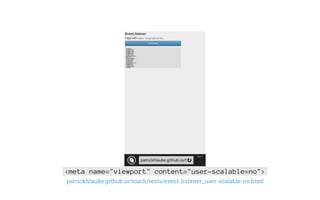 <meta name="viewport" content="user-scalable=no">
patrickhlauke.github.io/touch/tests/event-listener_user-scalable-no.html
 