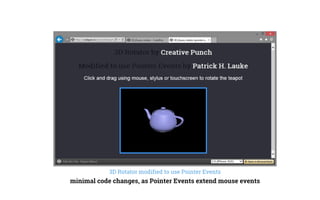3D Rotator modified to use Pointer Events
minimal code changes, as Pointer Events extend mouse events
 