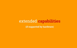 extended capabilities
(if supported by hardware)
 