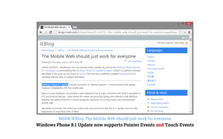 MSDN IEBlog: The Mobile Web should just work for everyone
Windows Phone 8.1 Update now supports Pointer Events and Touch Events
 