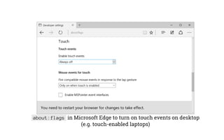 about:flags in Microsoft Edge to turn on touch events on desktop
(e.g. touch-enabled laptops)
 