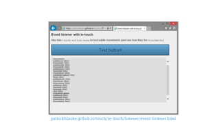 patrickhlauke.github.io/touch/ie-touch/listener/event-listener.html
 
