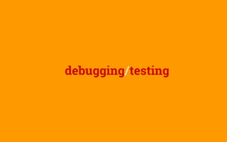 debugging/testing
 