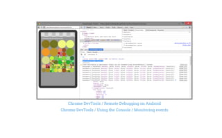 Chrome DevTools / Remote Debugging on Android
Chrome DevTools / Using the Console / Monitoring events
 
