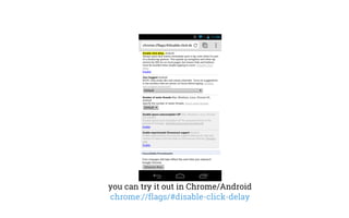 you can try it out in Chrome/Android
chrome://flags/#disable-click-delay
 