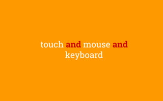 touch and mouse and
keyboard
 