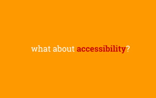 what about accessibility?
 