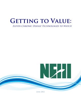 Getting to Value:
Eleven Chronic Disease Technologies to Watch




                 June 2012
 