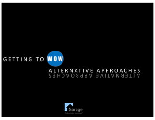 G E T T I N G 	 T O 	 W O W
A LT E R N AT I V E 	 A P P R O A C H E SALTERNATIVE	APPROACHES
 