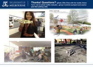 Thanks! Questions? (photo: Ellie Chee with her model, Grace
Tan’s ‘cat on street’ traffic indicator, group 4 central courtyard and cosmopaw-litan petting café)

 