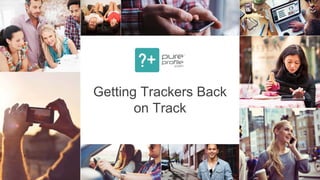 ?+
Getting Trackers Back
on Track
 