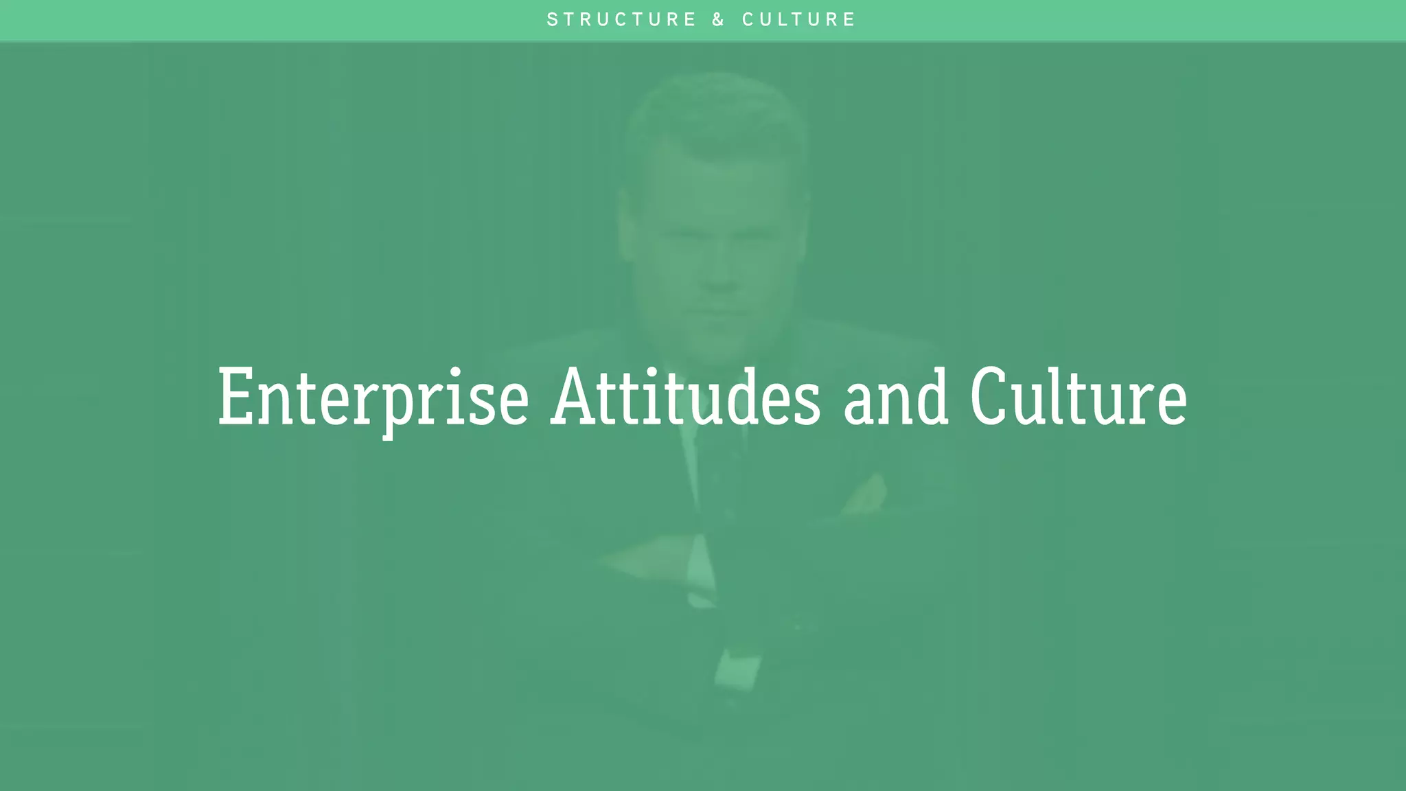 Enterprise Attitudes and Culture
S T R U C T U R E & C U L T U R E
 