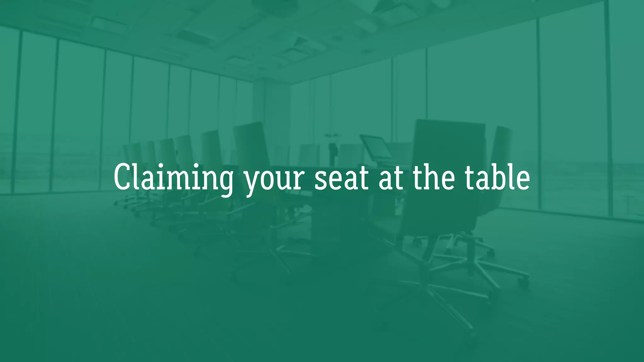 Claiming your seat at the table
 