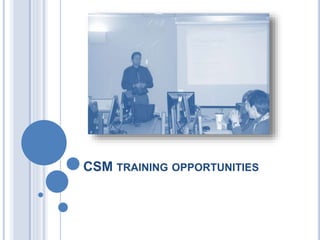 CSM TRAINING OPPORTUNITIES
 