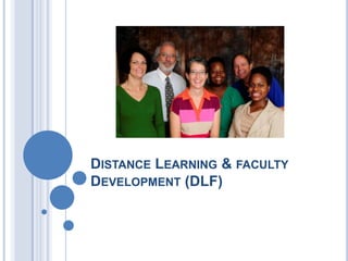 DISTANCE LEARNING & FACULTY
DEVELOPMENT (DLF)
 