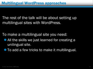 Multilingual WordPress approaches


The rest of the talk will be about setting up
multilingual sites with WordPress.

To m...