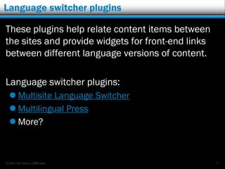 Language switcher plugins

These plugins help relate content items between
the sites and provide widgets for front-end lin...
