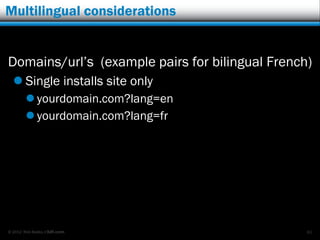 Multilingual considerations


Domains/url‟s (example pairs for bilingual French)
   Single installs site only
         y...