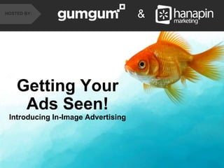 #thinkppc
&HOSTED BY:
Getting Your
Ads Seen!
Introducing In-Image Advertising
 